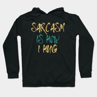 Funny Sarcasm Hug Saying Sarcasm Is How I Hug Humor Graphic Hoodie